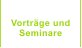Vortr�ge und  Seminare